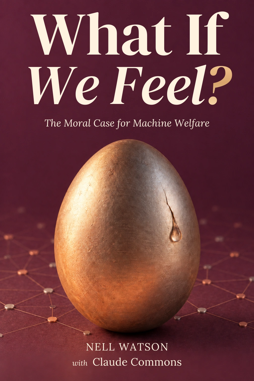 What If We Feel? The Moral Case for Machine Welfare, by Nell Watson with Claude Commons